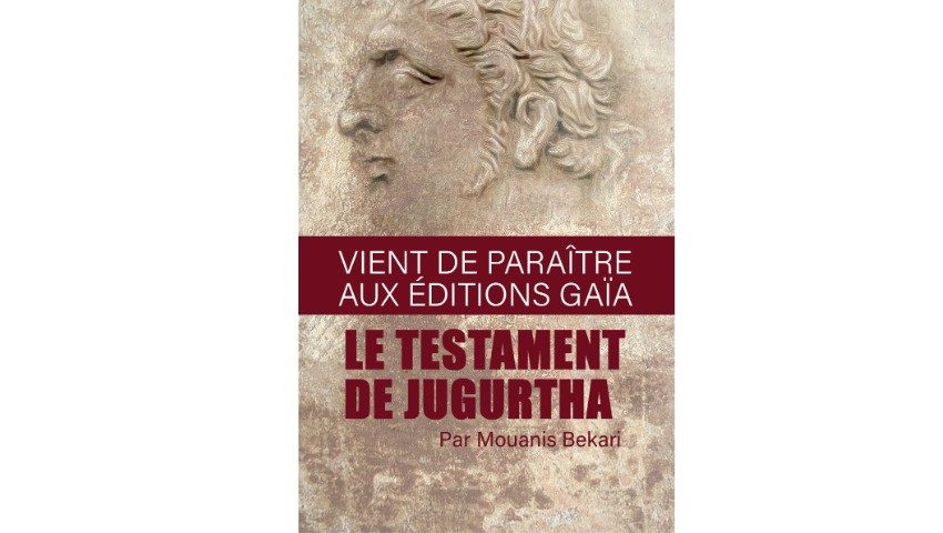 « Le Testament de Jugurtha »,  roman de Mouanis Bekari. Et si l’Aguellid-rebelle revenait ?